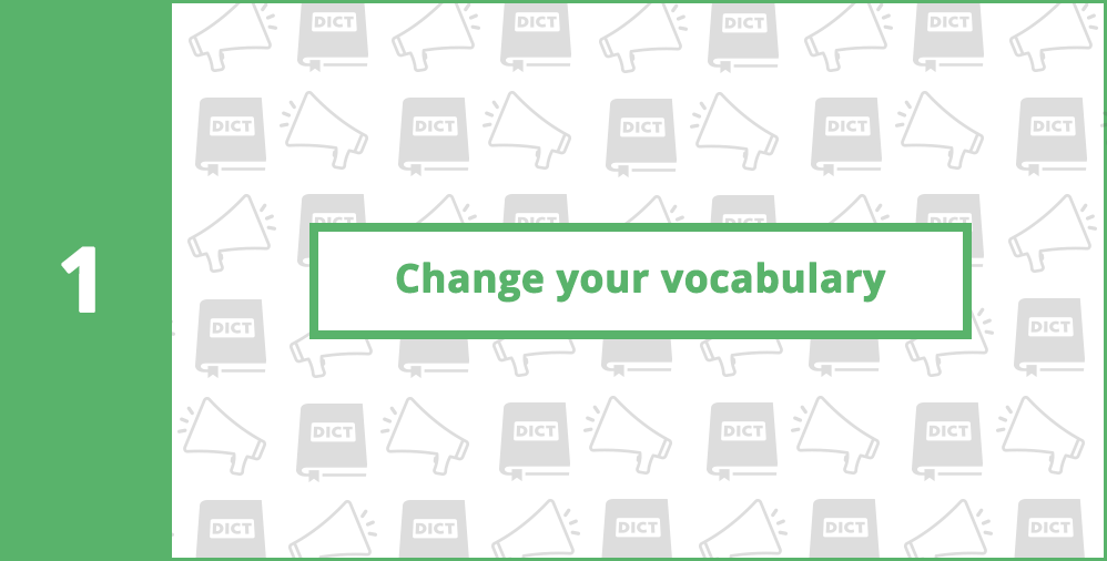 1. Change your vocabulary