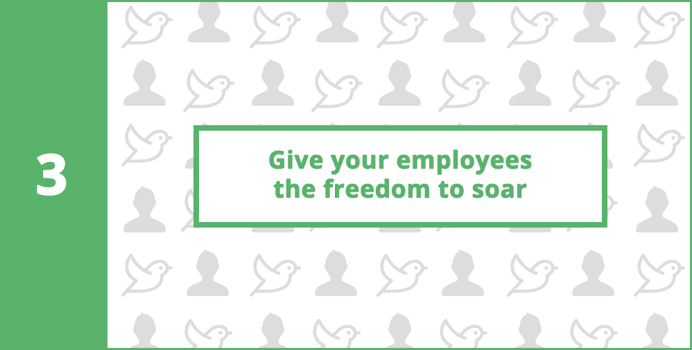 3. Give your employees freedom to soar
